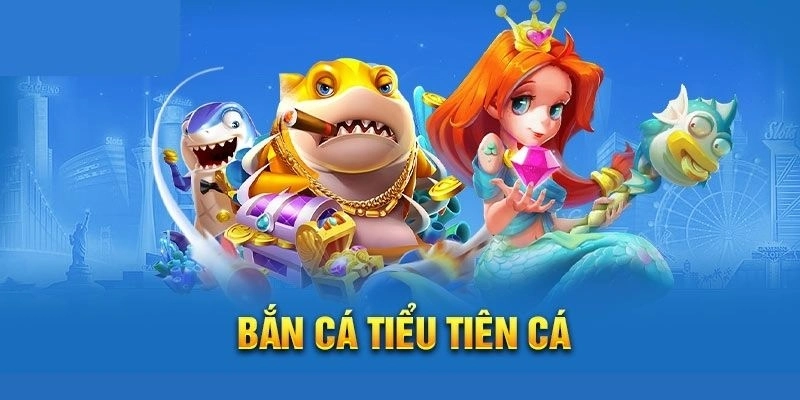 Bắn Cá Tiểu Tiên - Trò chơi săn thưởng đồ họa đỉnh cao